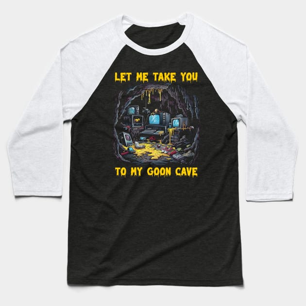 Let me take you to my goon cave Baseball T-Shirt by Popstarbowser